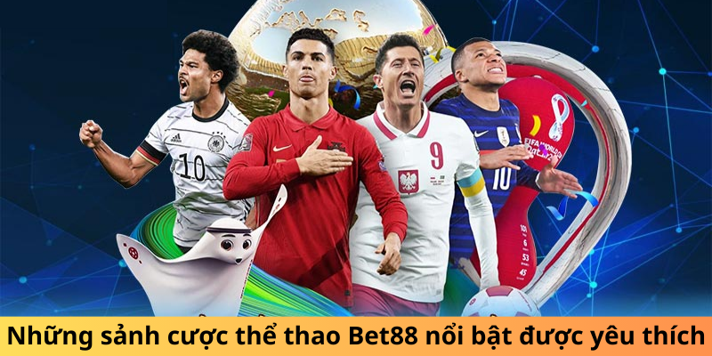 Những sảnh cược thể thao Bet88 nổi bật được yêu thích
