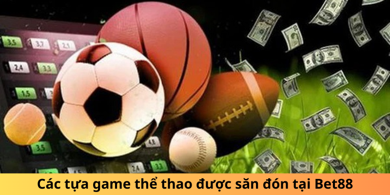Các tựa game thể thao được săn đón tại Bet88